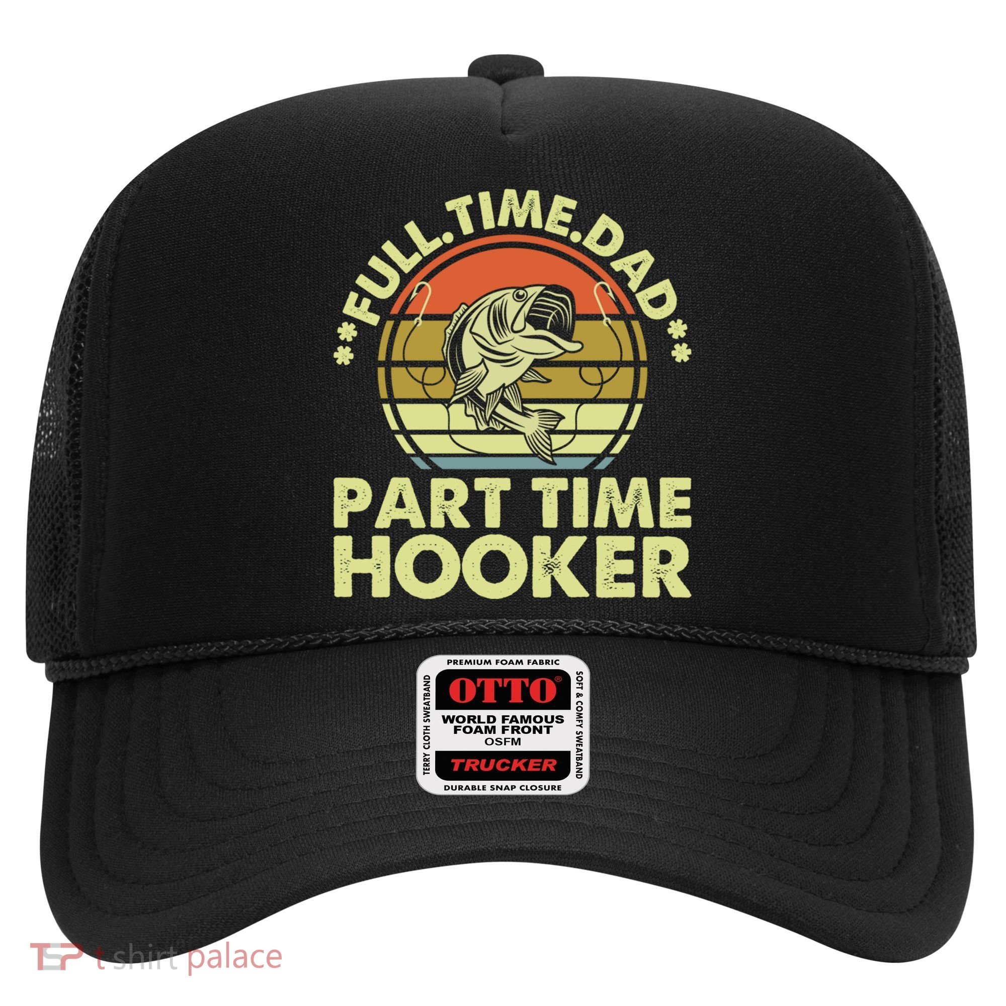 Full Time Dad Part Time Hooker Papa Funny Funny Gift Hat