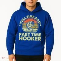 Full Time Dad Part Time Hooker Papa Funny Funny Gift Hoodie thumb 2