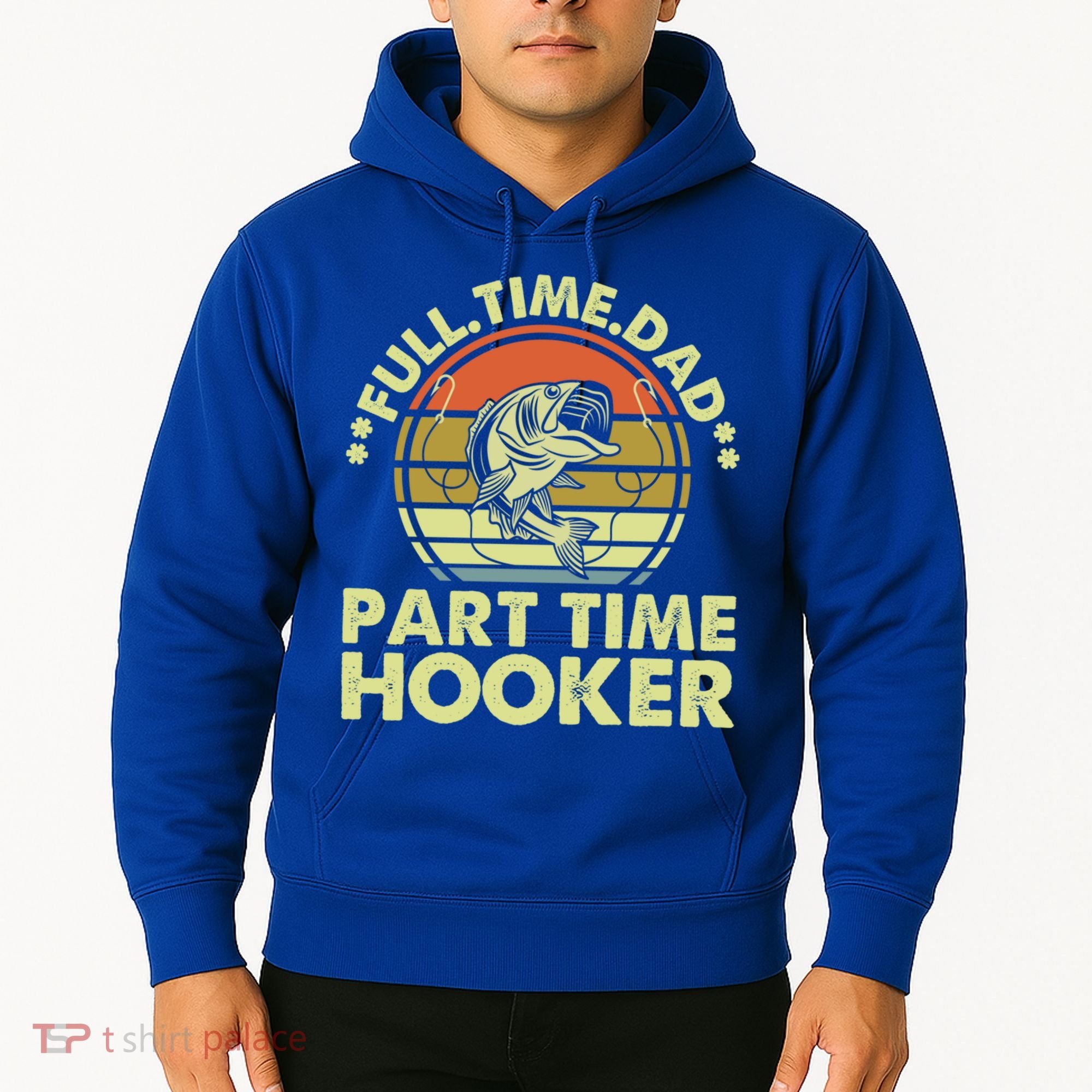 Full Time Dad Part Time Hooker Papa Funny Funny Gift Hoodie