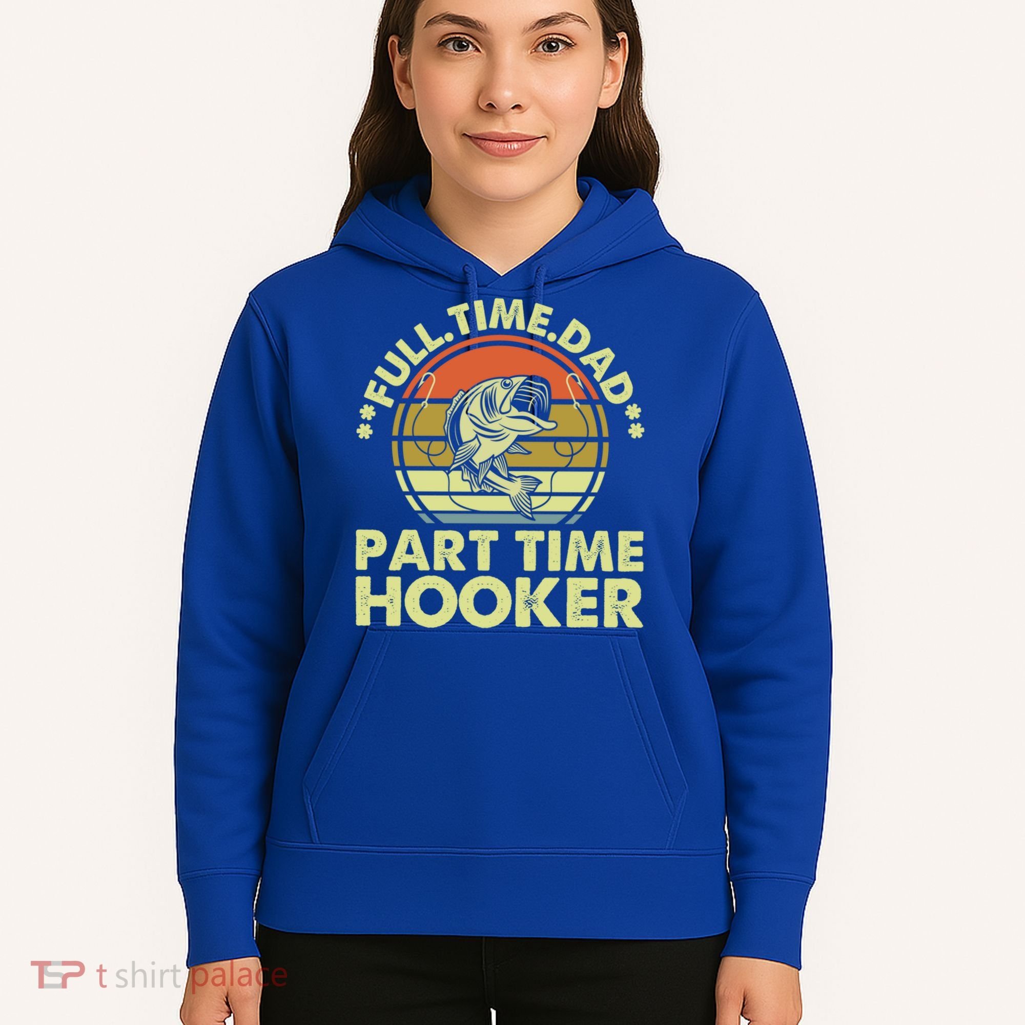 Full Time Dad Part Time Hooker Papa Funny Funny Gift Hoodie