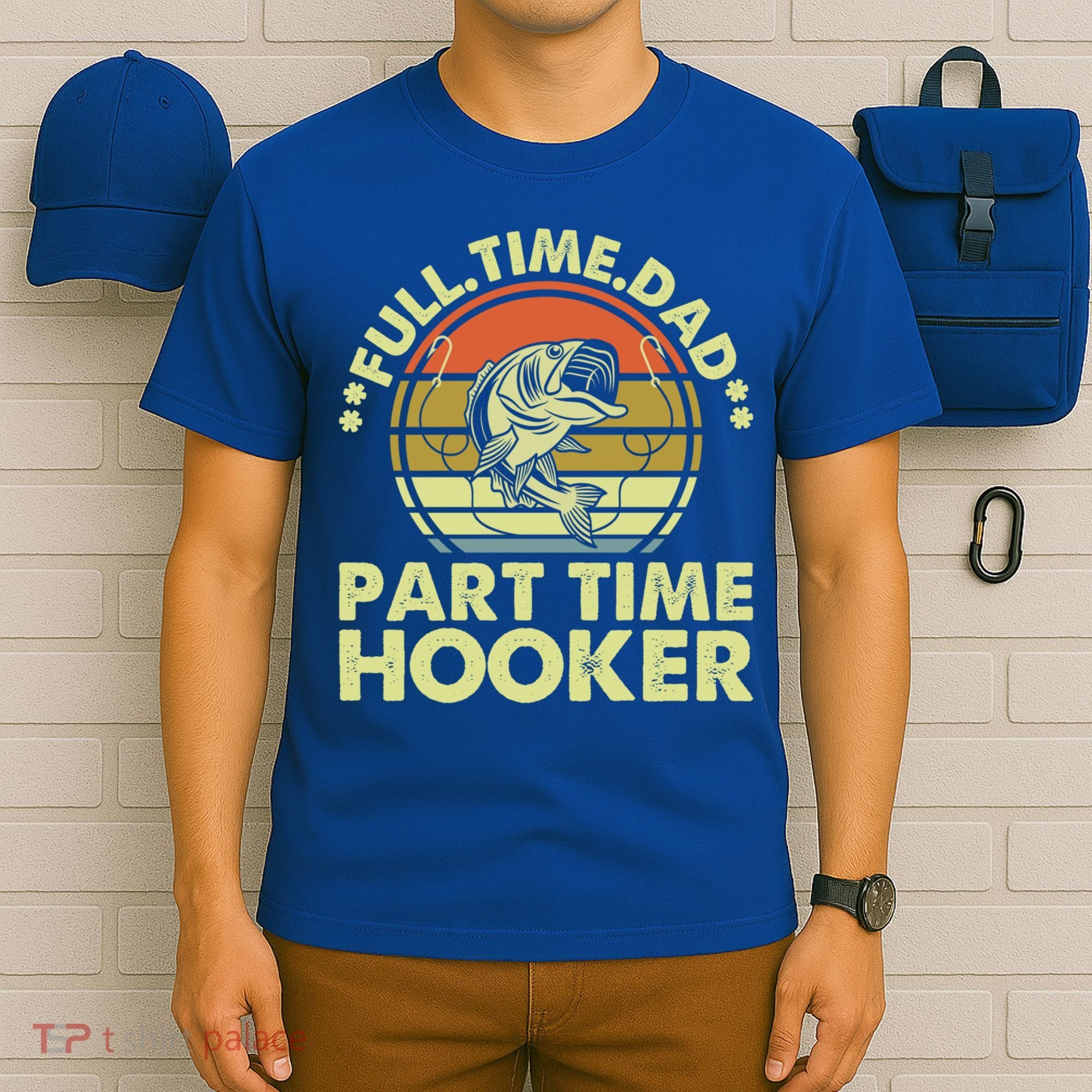 Full Time Dad Part Time Hooker Papa Funny Funny Gift T-Shirt