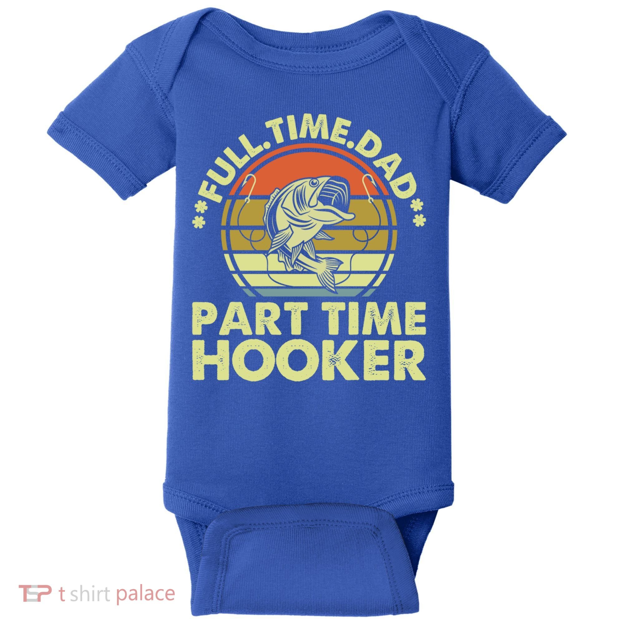 Full Time Dad Part Time Hooker Papa Funny Funny Gift Baby Bodysuit