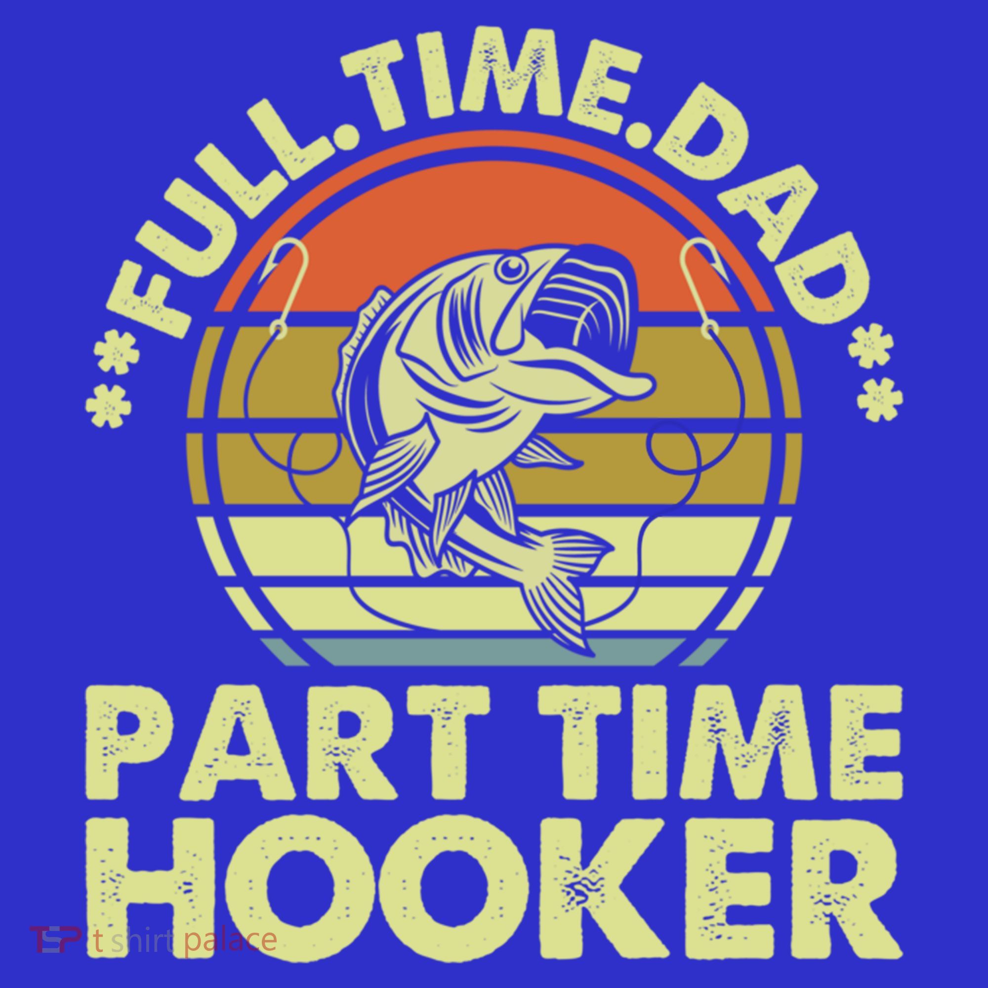 Full Time Dad Part Time Hooker Papa Funny Funny Gift Toddler Hoodie