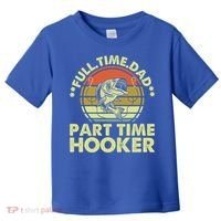 Full Time Dad Part Time Hooker Papa Funny Funny Gift Toddler T-Shirt thumb 0