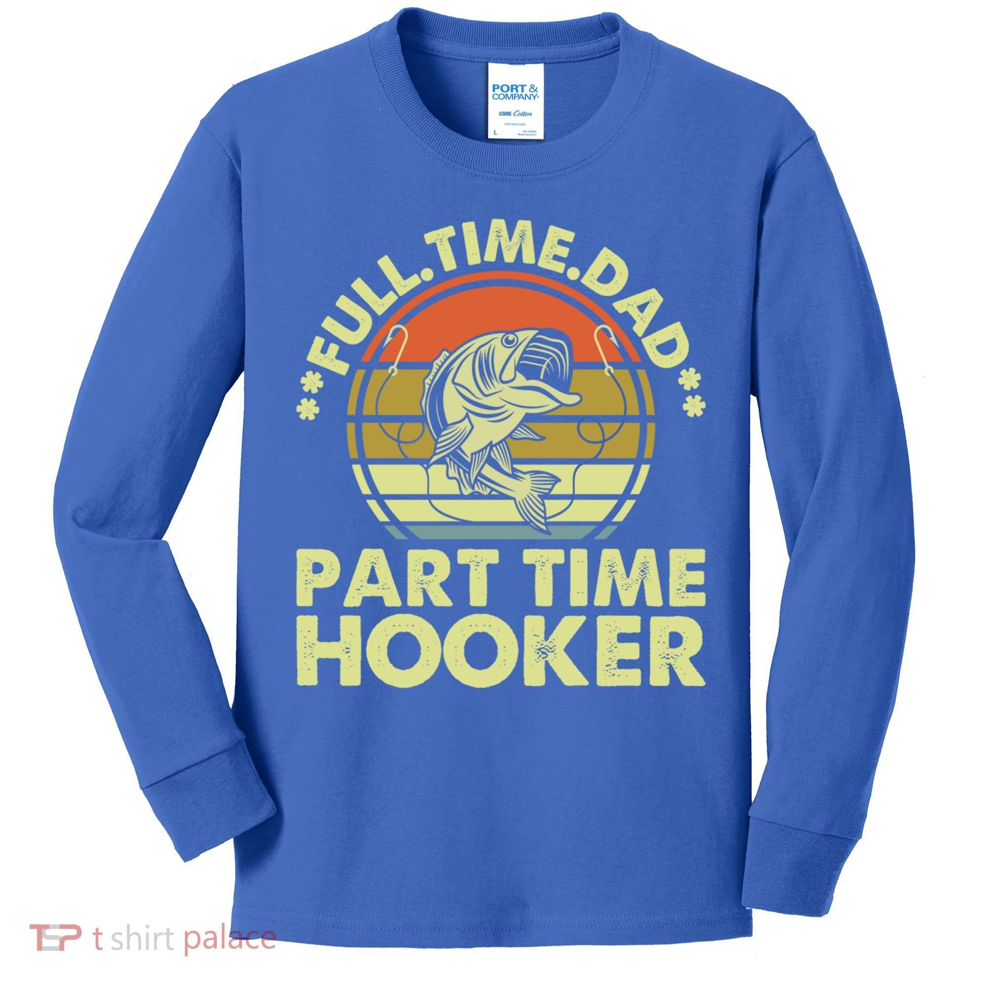 Full Time Dad Part Time Hooker Papa Funny Funny Gift Kids Long Sleeve Shirt