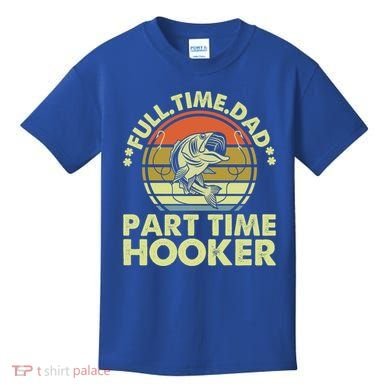 Full Time Dad Part Time Hooker Papa Funny Funny Gift Kids T-Shirt
