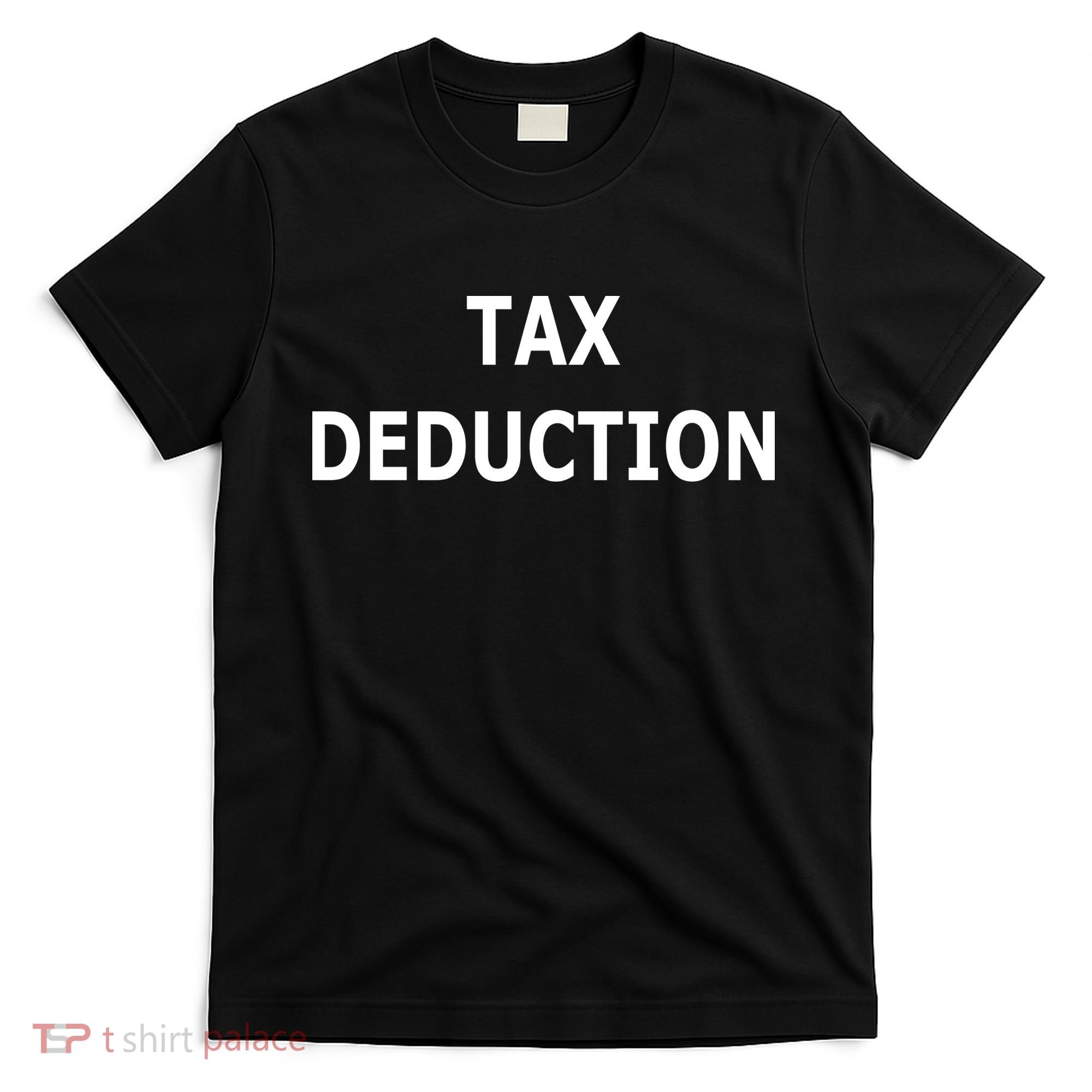 Funny Tax Deduction Humor T-Shirt