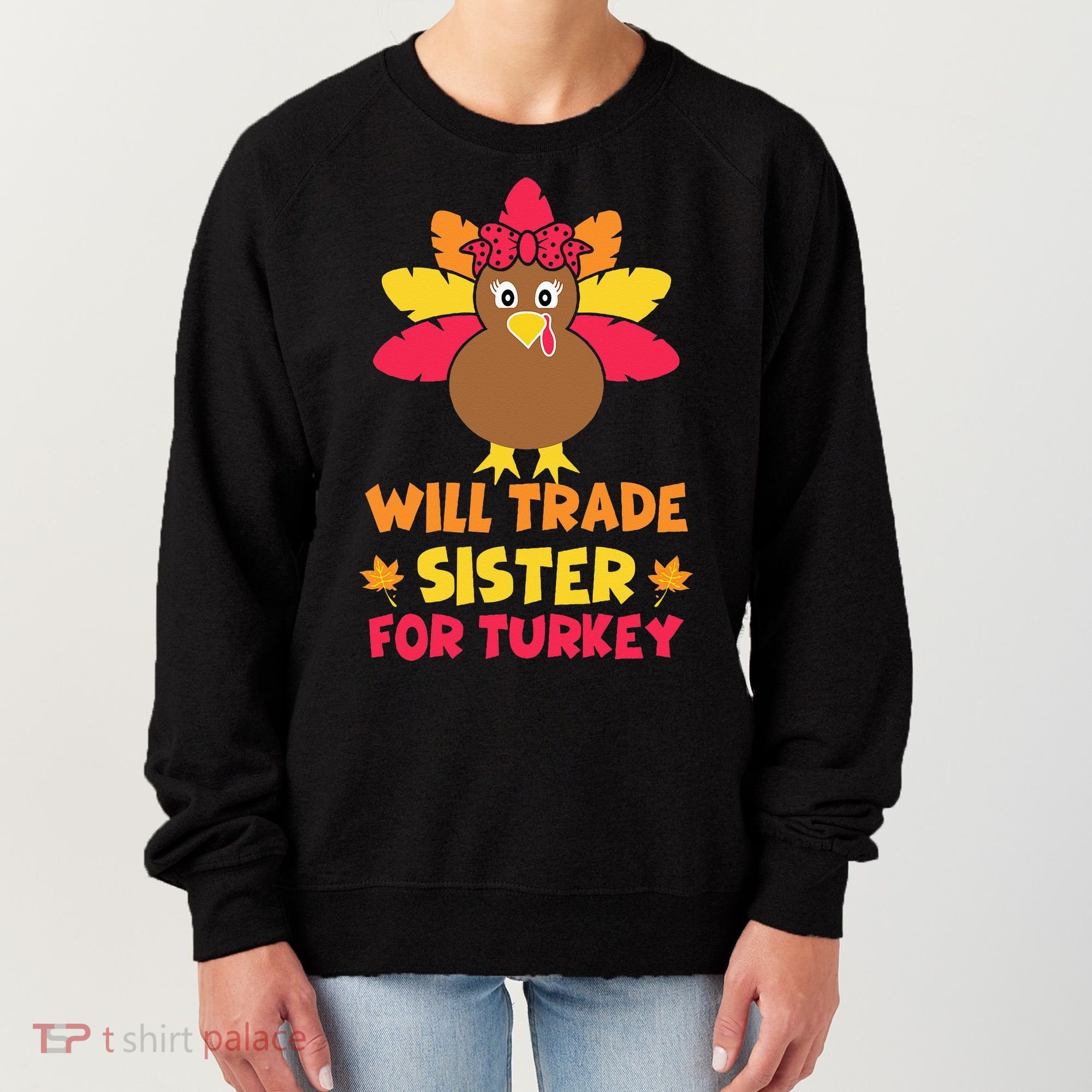 Funny Thanksgiving Day Will Trade Sister Turkey Women's Sweatshirt