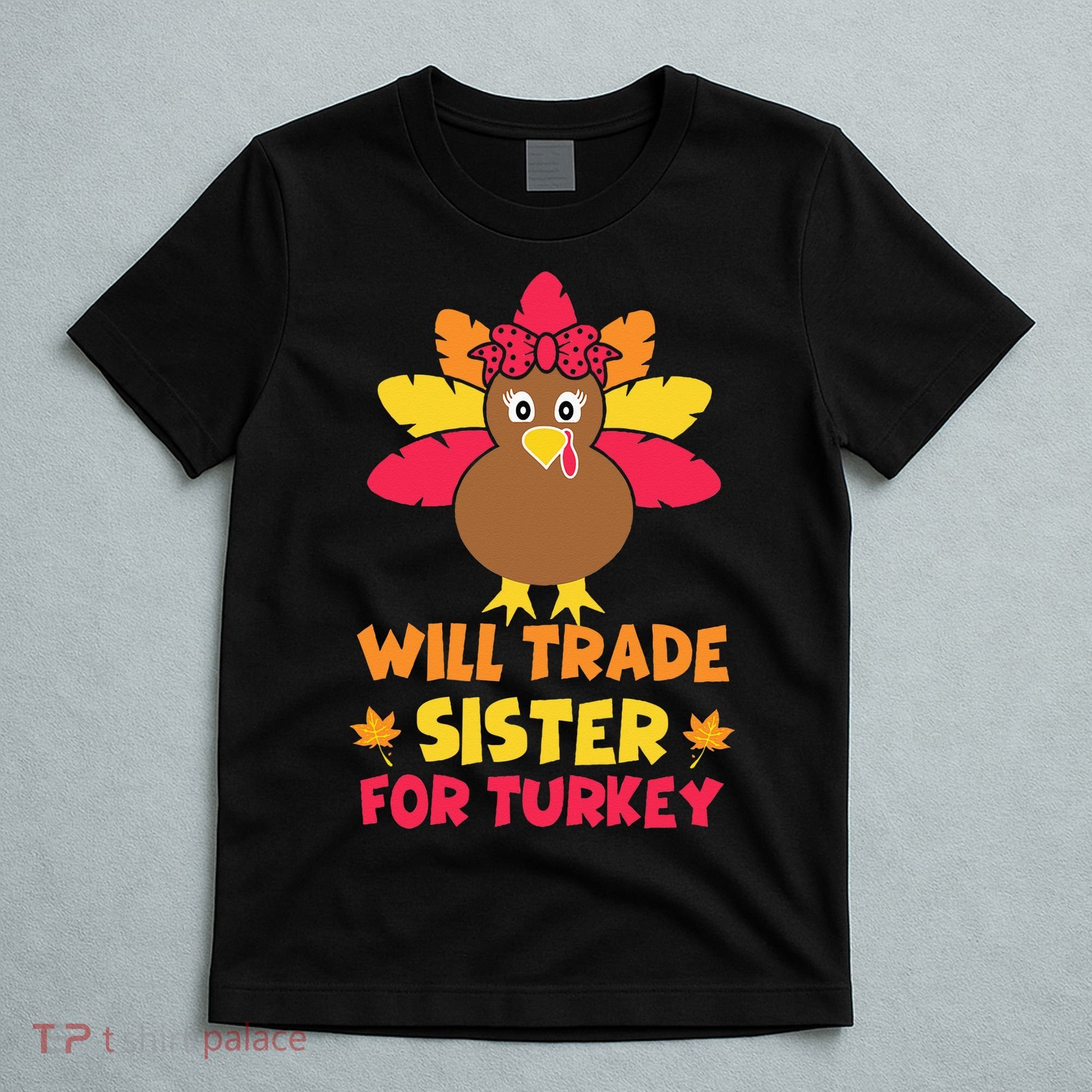 Funny Thanksgiving Day Will Trade Sister Turkey T-Shirt
