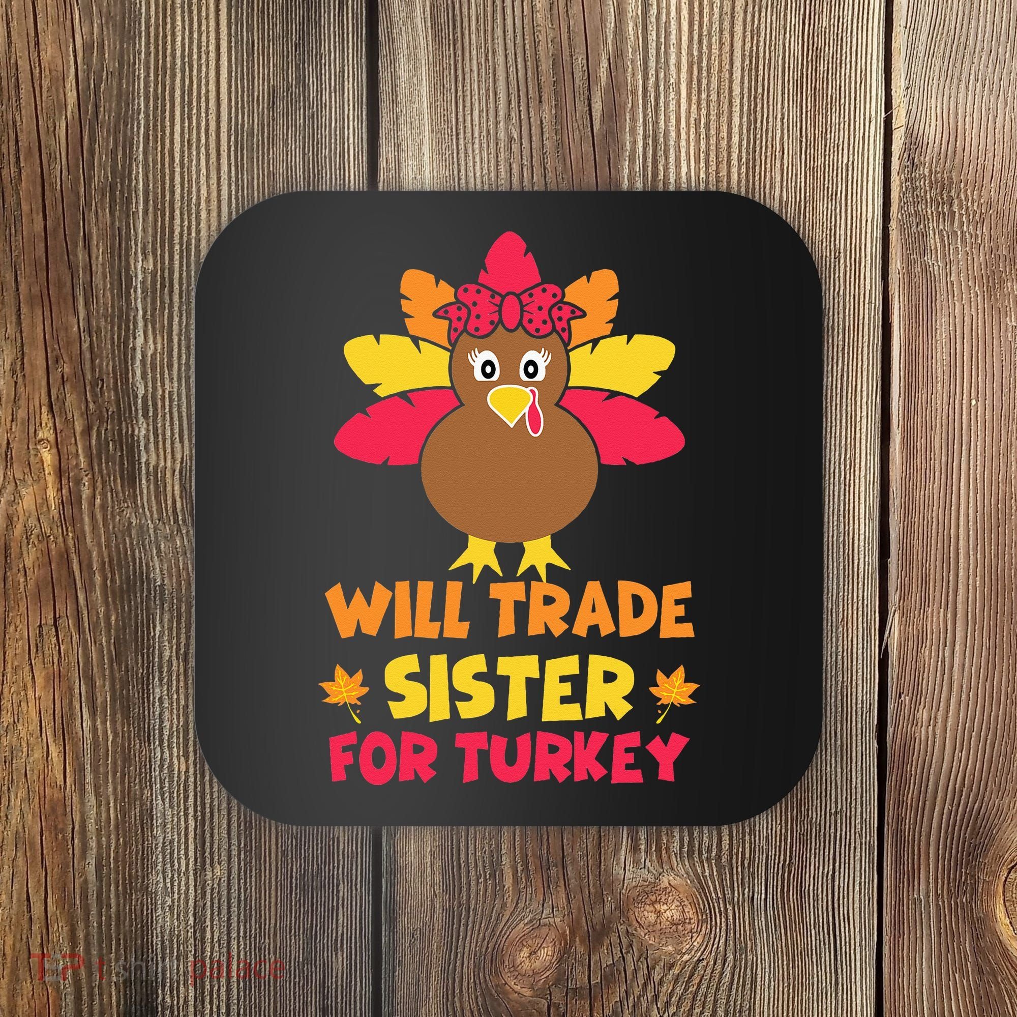 Funny Thanksgiving Day Will Trade Sister Turkey Coaster