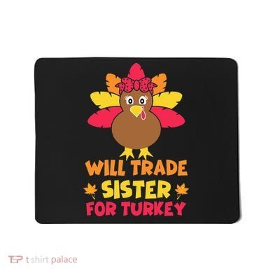 Funny Thanksgiving Day Will Trade Sister Turkey Mousepad