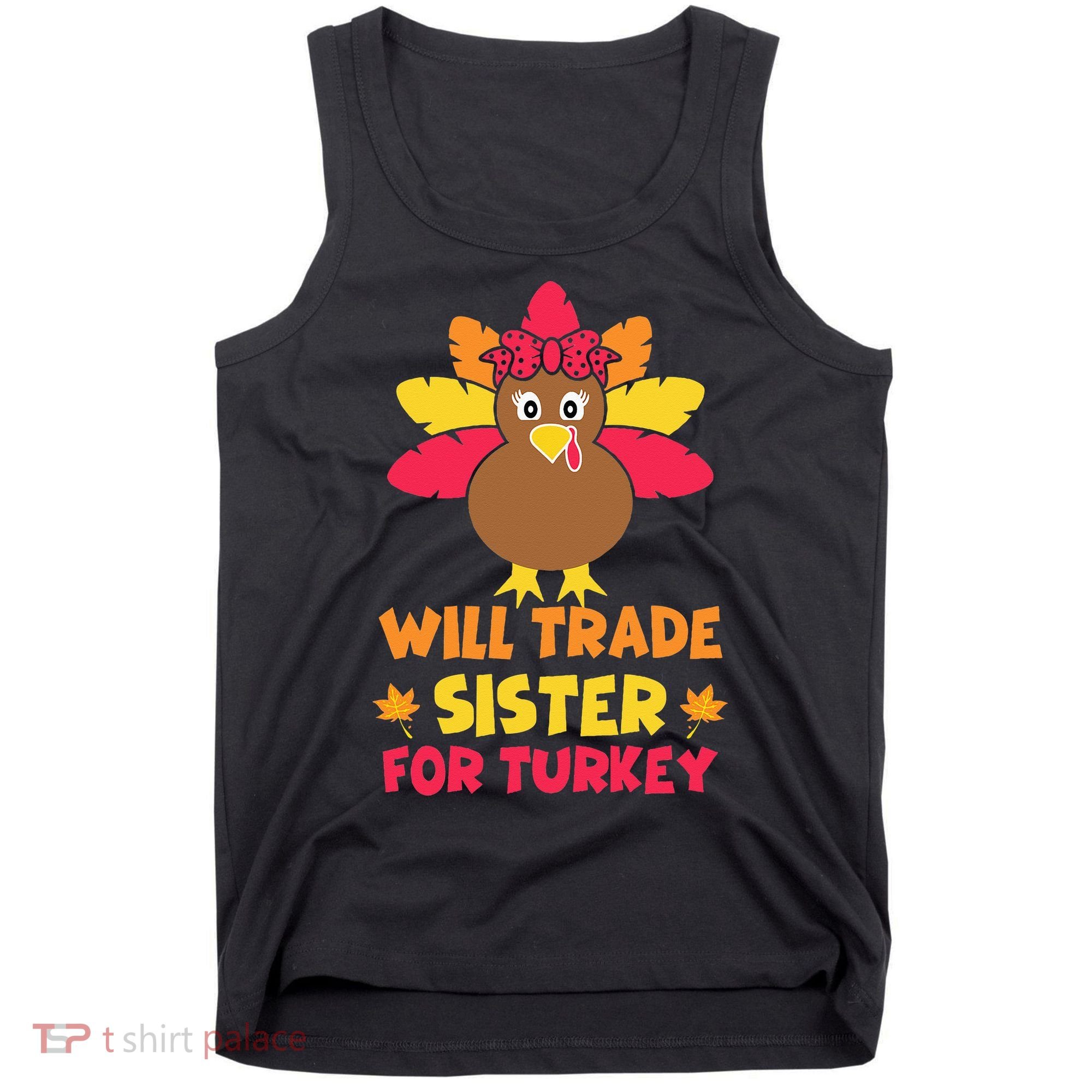 Funny Thanksgiving Day Will Trade Sister Turkey Tank Top