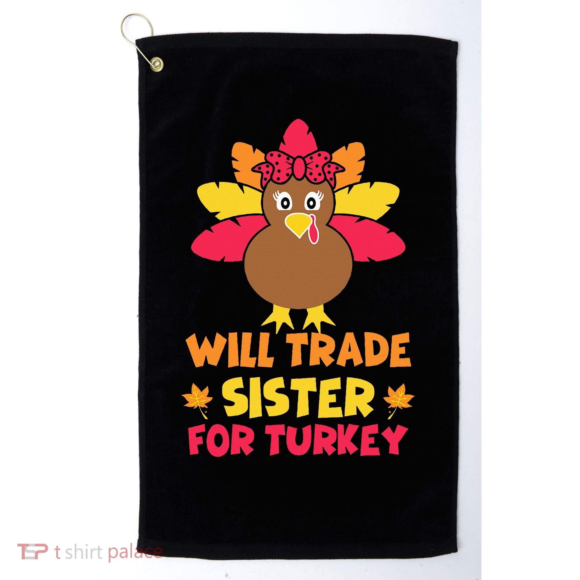 Funny Thanksgiving Day Will Trade Sister Turkey Golf Towel