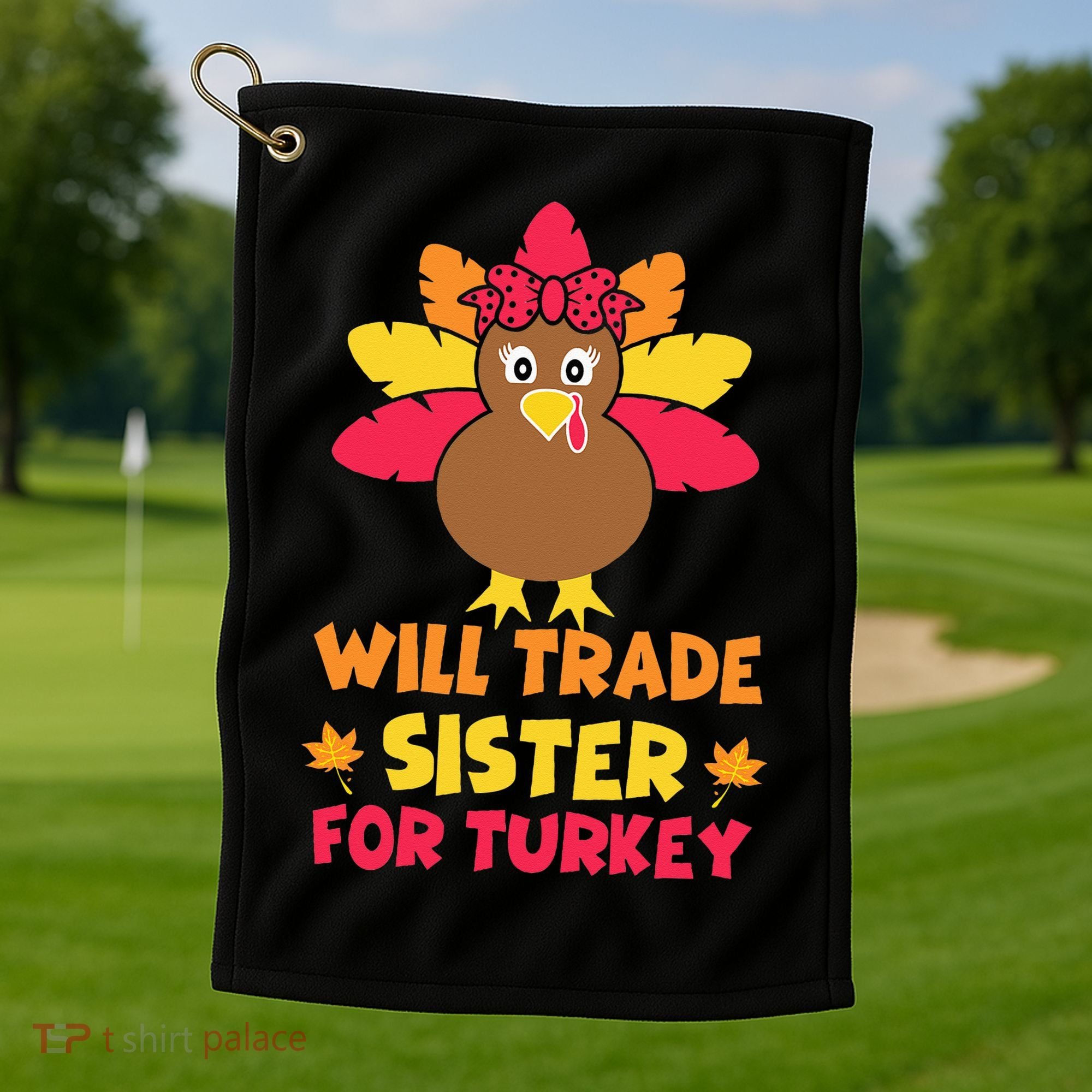Funny Thanksgiving Day Will Trade Sister Turkey Golf Towel