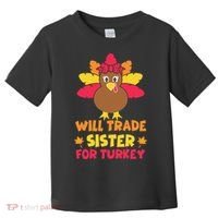 Funny Thanksgiving Day Will Trade Sister Turkey Toddler T-Shirt thumb 0