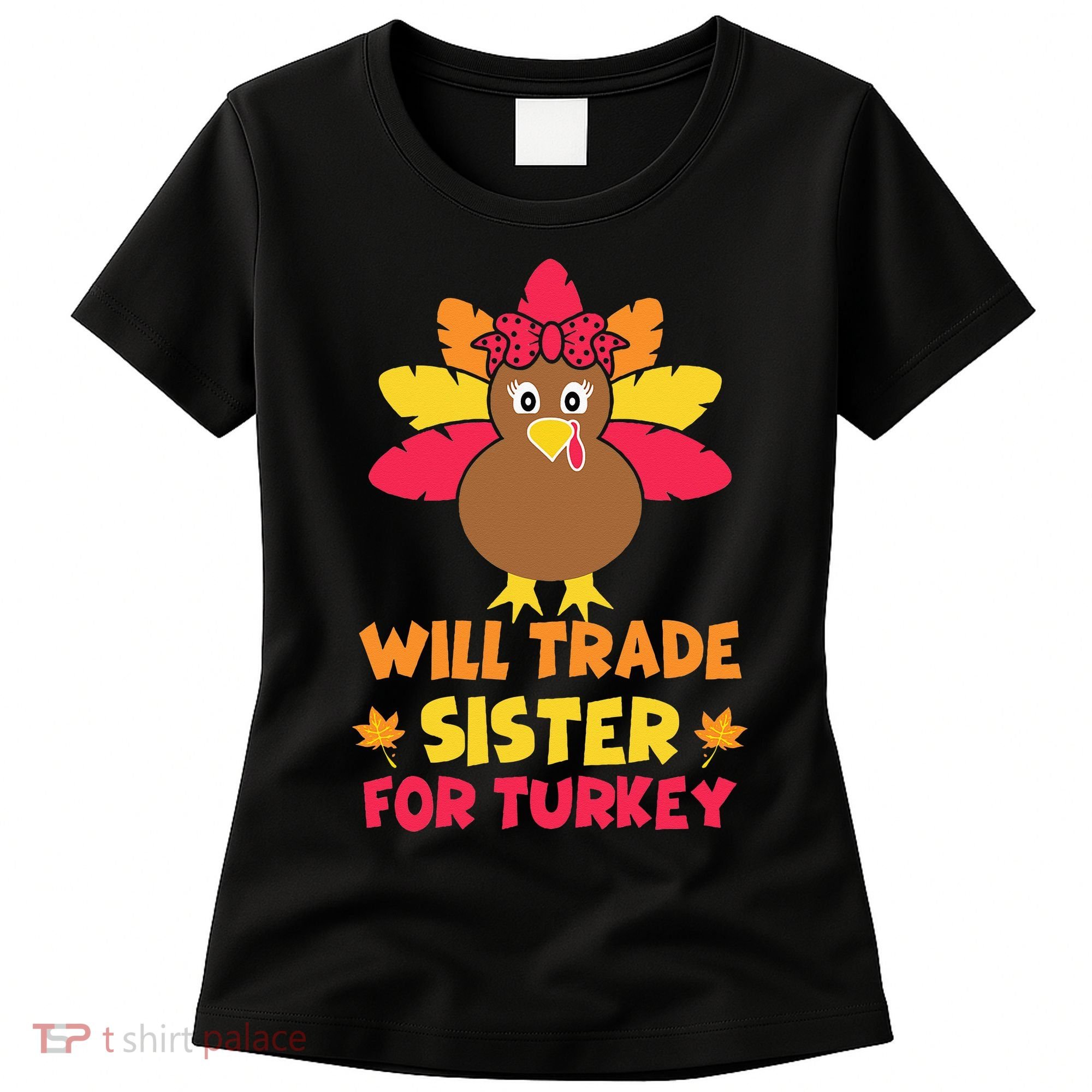 Funny Thanksgiving Day Will Trade Sister Turkey Women's T-Shirt