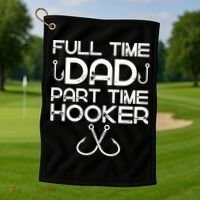 Full Time Dad Part Time Hooker Father's Day Fishing Gift Golf Towel thumb 1