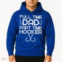 Full Time Dad Part Time Hooker Father's Day Fishing Gift Hoodie thumb 2