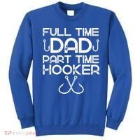 Full Time Dad Part Time Hooker Father's Day Fishing Gift Sweatshirt thumb 0
