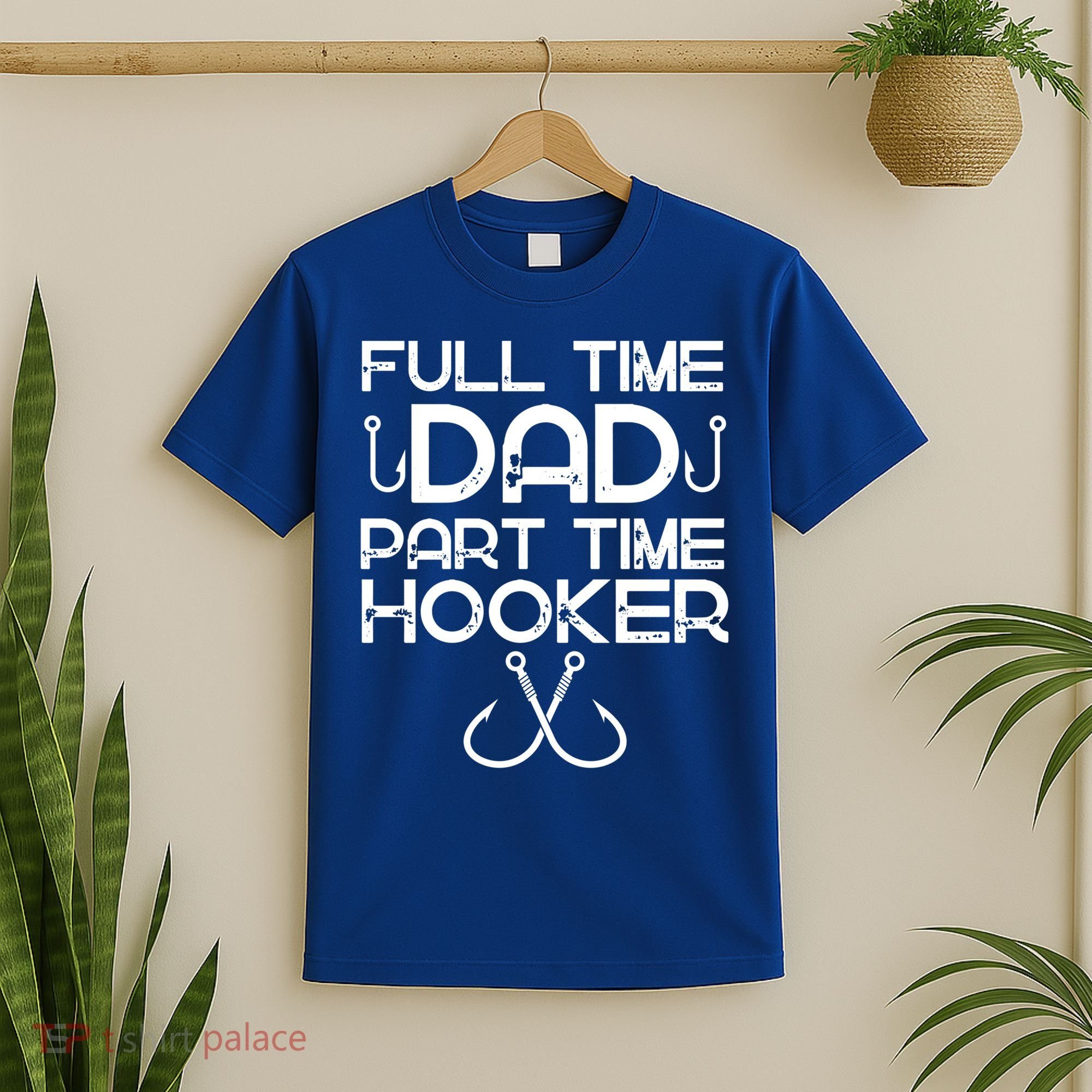 Full Time Dad Part Time Hooker Father's Day Fishing Gift T-Shirt