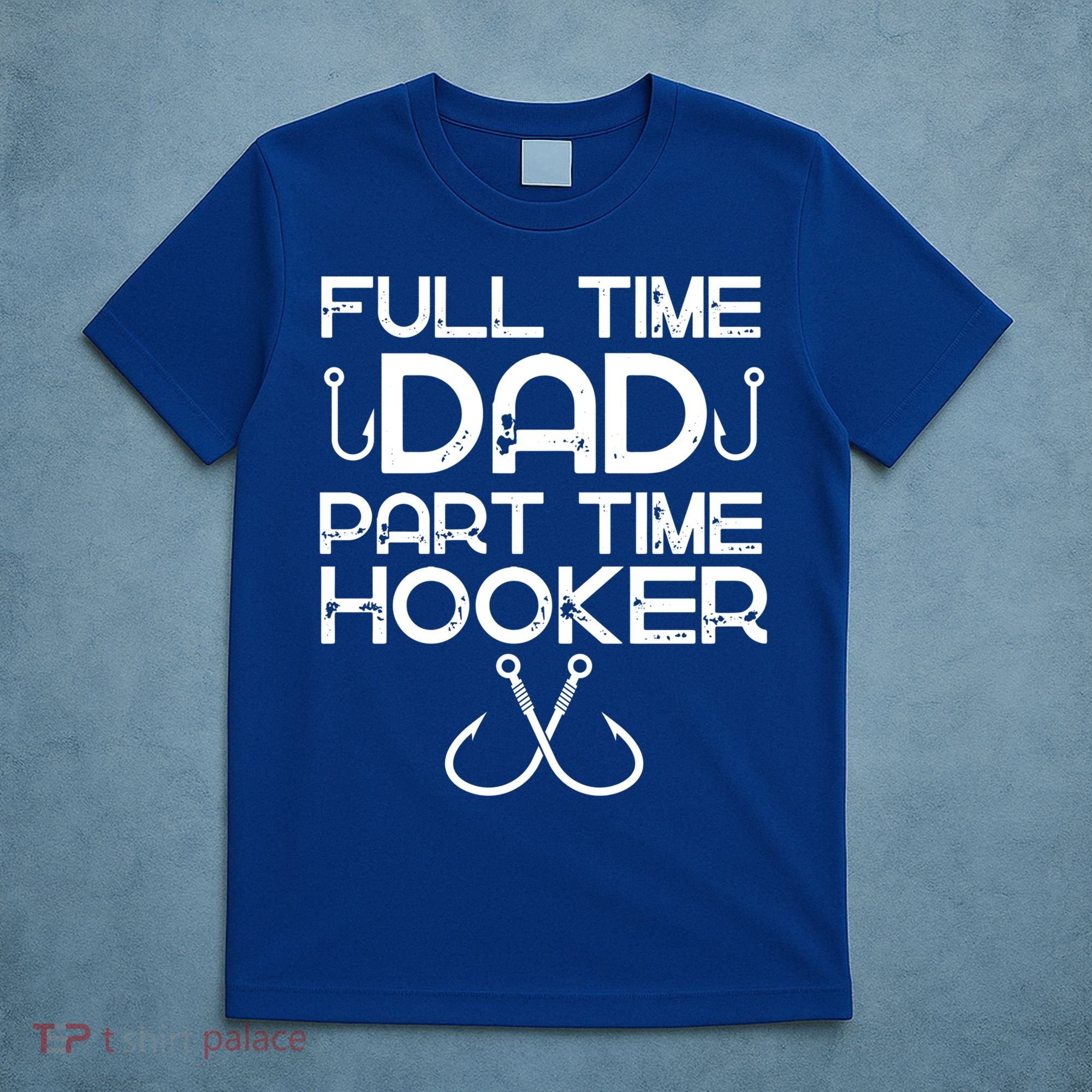 Full Time Dad Part Time Hooker Father's Day Fishing Gift T-Shirt