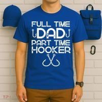 Full Time Dad Part Time Hooker Father's Day Fishing Gift T-Shirt thumb 6