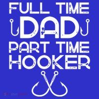Full Time Dad Part Time Hooker Father's Day Fishing Gift T-Shirt thumb 7