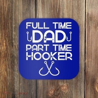 Full Time Dad Part Time Hooker Father's Day Fishing Gift Coaster