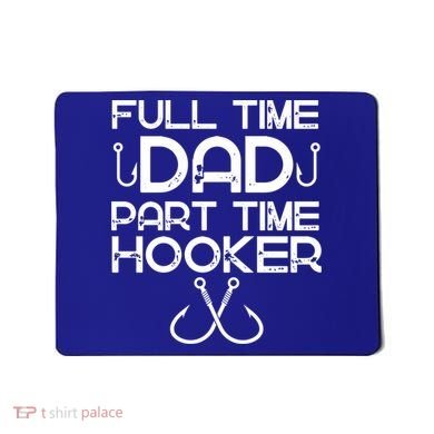 Full Time Dad Part Time Hooker Father's Day Fishing Gift Mousepad