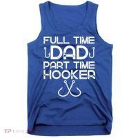 Full Time Dad Part Time Hooker Father's Day Fishing Gift Tank Top thumb 0