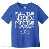 Full Time Dad Part Time Hooker Father's Day Fishing Gift Toddler T-Shirt thumb 0