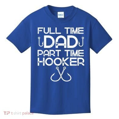 Full Time Dad Part Time Hooker Father's Day Fishing Gift Kids T-Shirt