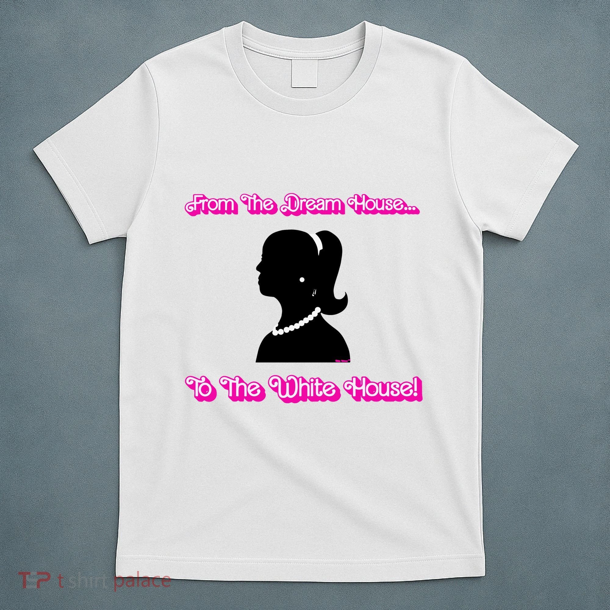 From The Dream House To The White House T-Shirt