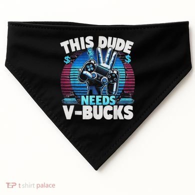 Funny This Dude Needs V Bucks Will Work For Bucks Gamer USA-Made Doggie Bandana