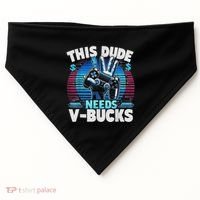 Funny This Dude Needs V Bucks Will Work For Bucks Gamer USA-Made Doggie Bandana thumb 0