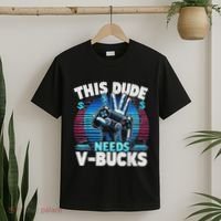 Funny This Dude Needs V Bucks Will Work For Bucks Gamer T-Shirt thumb 2