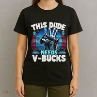 Funny This Dude Needs V Bucks Will Work For Bucks Gamer T-Shirt thumb 4