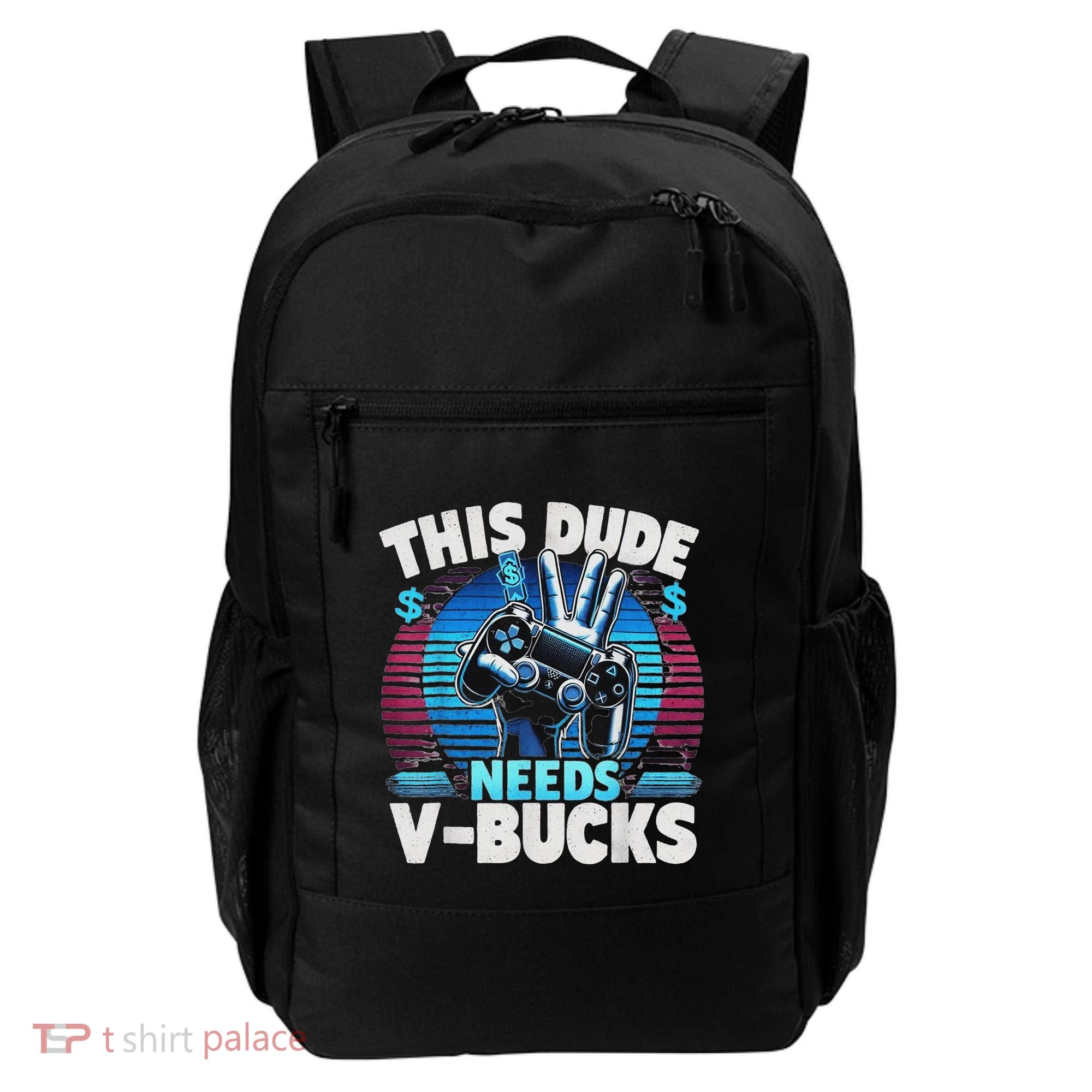 Funny This Dude Needs V Bucks Will Work For Bucks Gamer Backpack