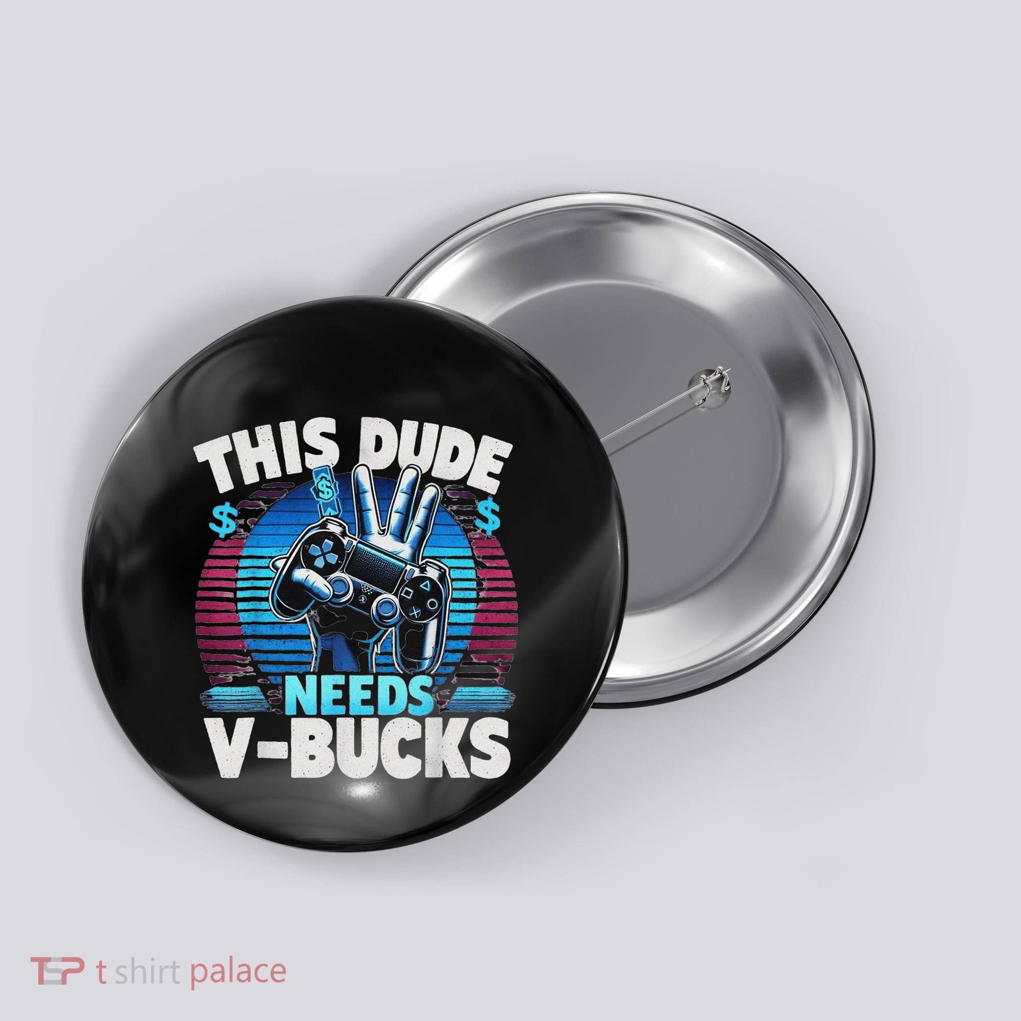 Funny This Dude Needs V Bucks Will Work For Bucks Gamer Button
