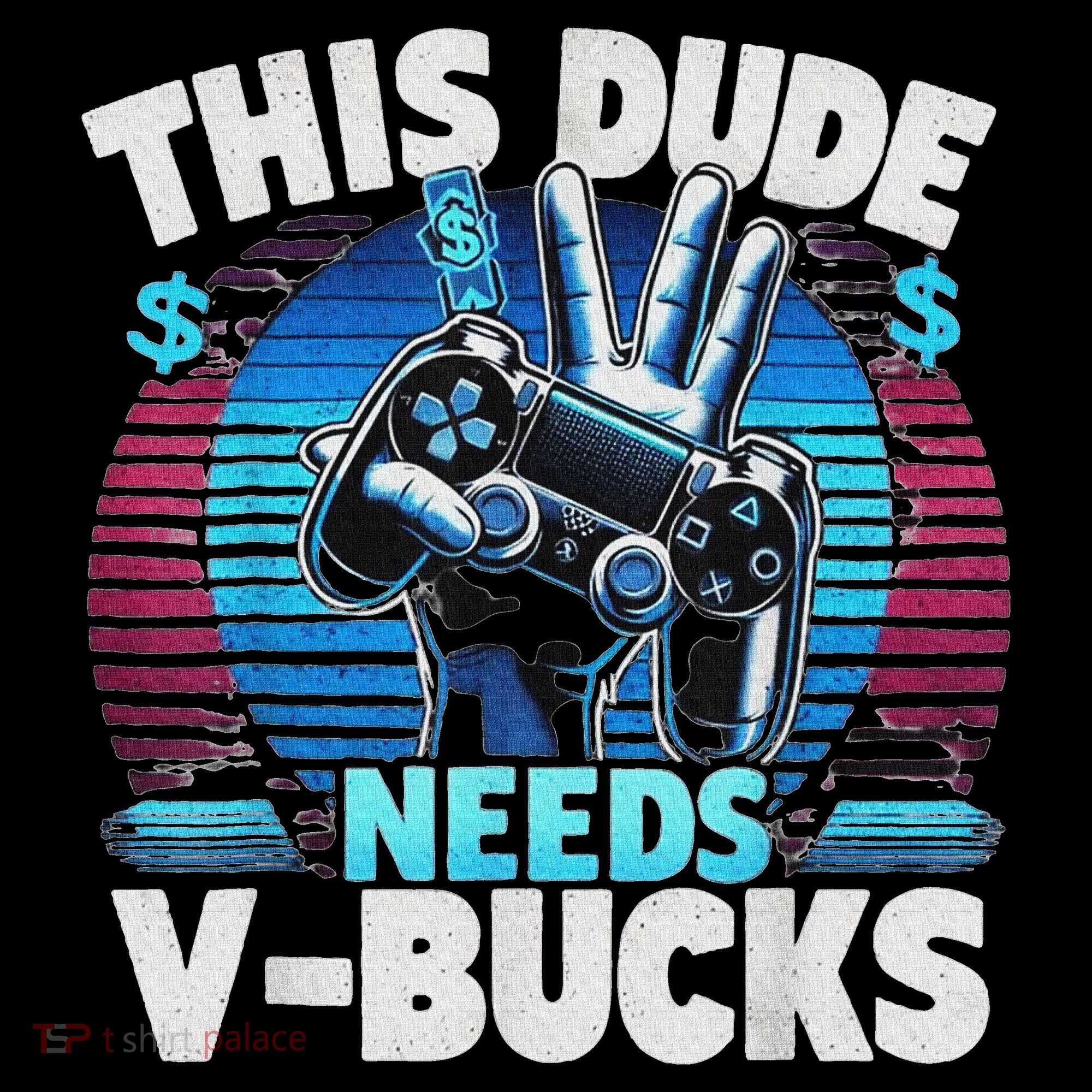 Funny This Dude Needs V Bucks Will Work For Bucks Gamer Bucket Hat