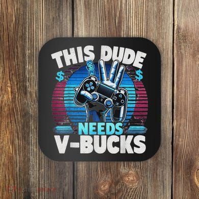 Funny This Dude Needs V Bucks Will Work For Bucks Gamer Coaster