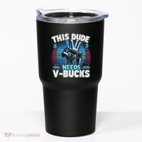 Funny This Dude Needs V Bucks Will Work For Bucks Gamer Tumbler thumb 0