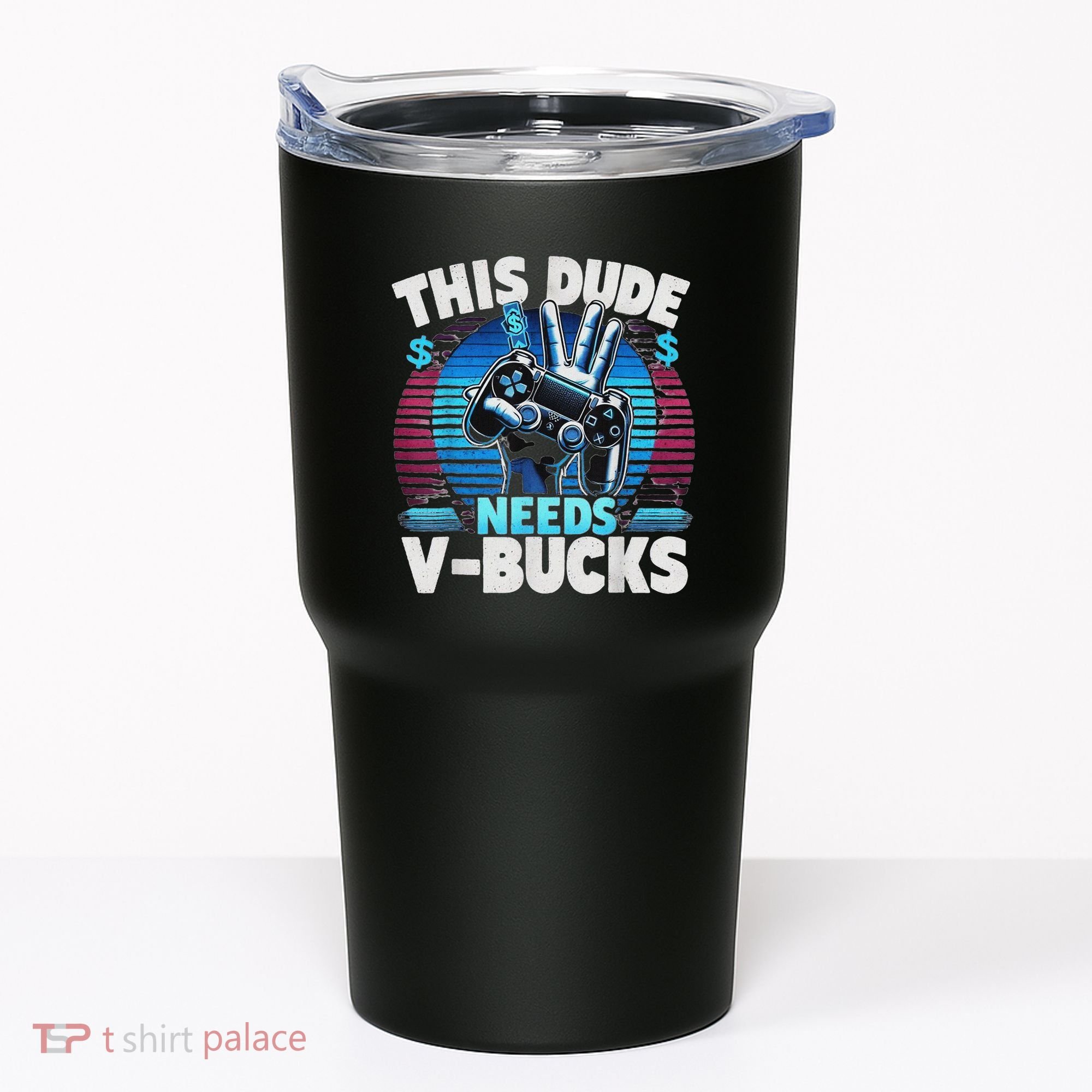Funny This Dude Needs V Bucks Will Work For Bucks Gamer Tumbler