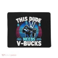 Funny This Dude Needs V Bucks Will Work For Bucks Gamer Mousepad thumb 0