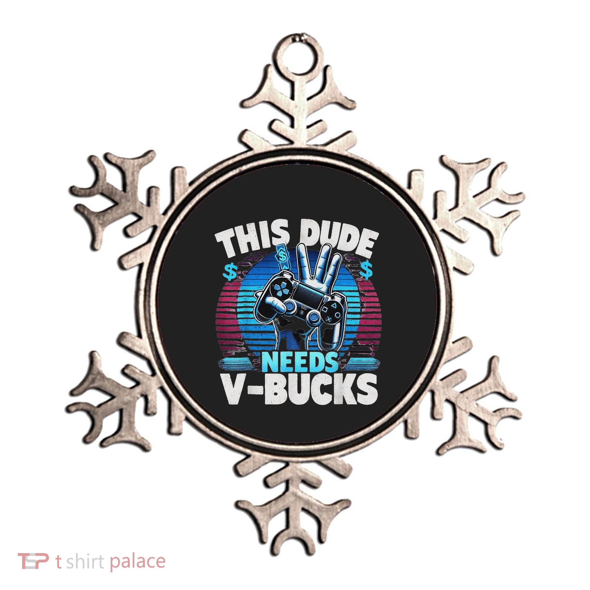 Funny This Dude Needs V Bucks Will Work For Bucks Gamer Ornament