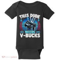 Funny This Dude Needs V Bucks Will Work For Bucks Gamer Baby Bodysuit thumb 0