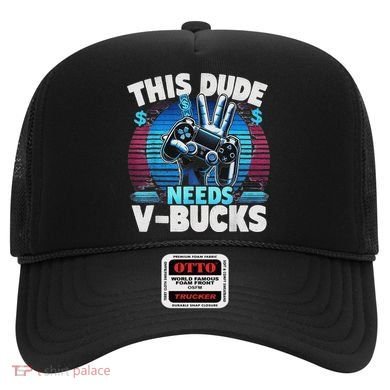 Funny This Dude Needs V Bucks Will Work For Bucks Gamer Hat