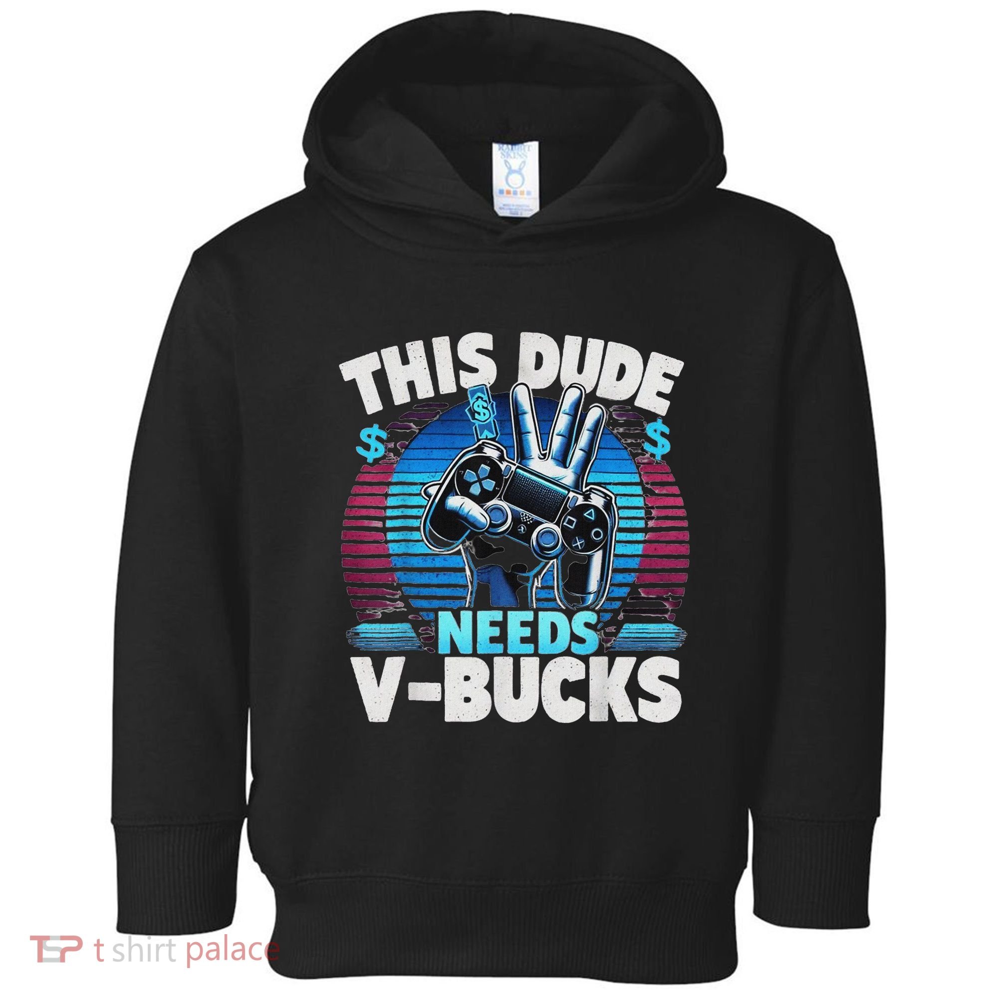 Funny This Dude Needs V Bucks Will Work For Bucks Gamer Toddler Hoodie