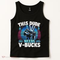 Funny This Dude Needs V Bucks Will Work For Bucks Gamer Tank Top thumb 2