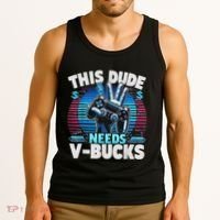 Funny This Dude Needs V Bucks Will Work For Bucks Gamer Tank Top thumb 3